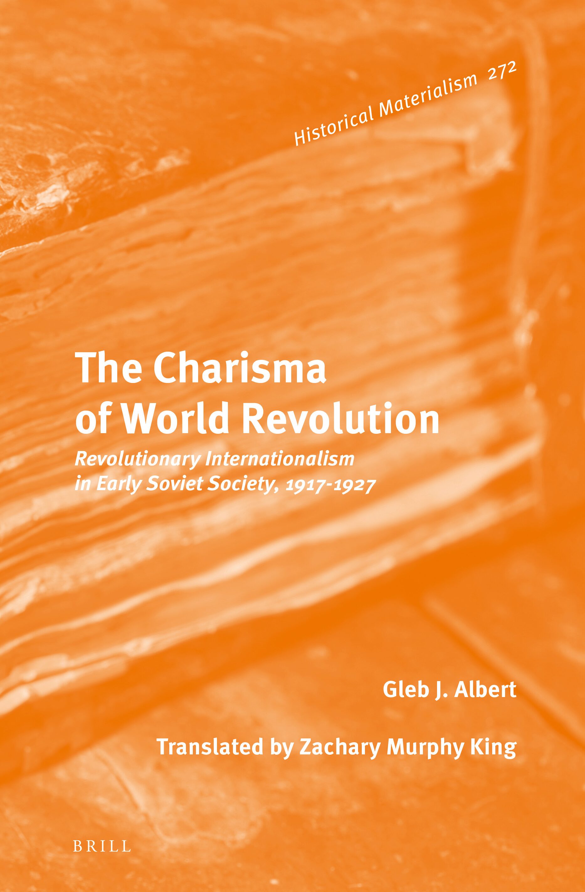 The Charisma of World Revolution: Revolutionary Internationalism in Early Soviet Society, 1917-1927