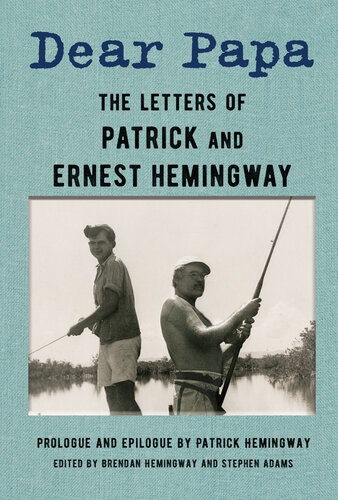 Dear Papa: The Letters of Patrick and Ernest Hemingway