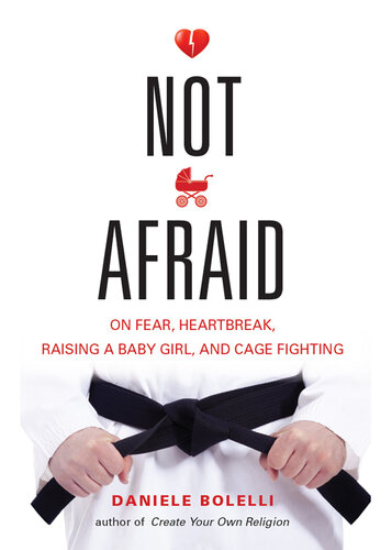 Not Afraid: On Fear, Heartbreak, Raising a Baby Girl, and Cage Fighting