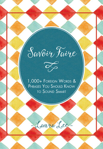 Savoir Faire: 1,000+ Foreign Words and Phrases You Should Know to Sound Smart