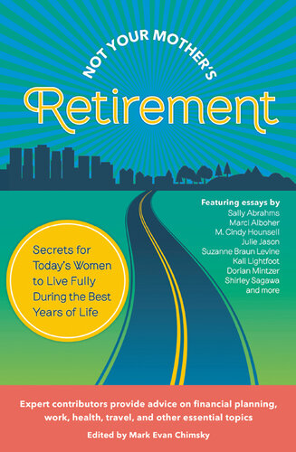 Not Your Mother's Retirement: Secrets forToday's Women to Live Fully During the Best Years of Life
