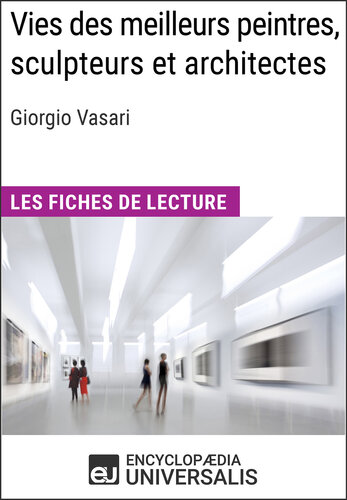 Vies des meilleurs peintres, sculpteurs et architectes de Giorgio Vasari: Les Fiches de lecture d'Universalis