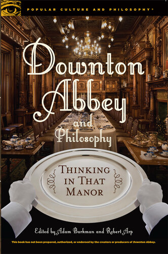 Downton Abbey and Philosophy: Thinking in That Manor