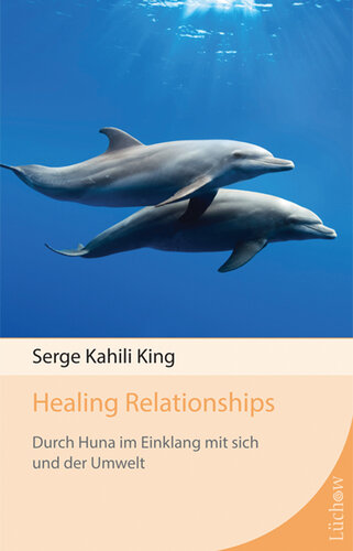 Healing Relationships: Durch Huna im Einklang mit sich und der Umwelt