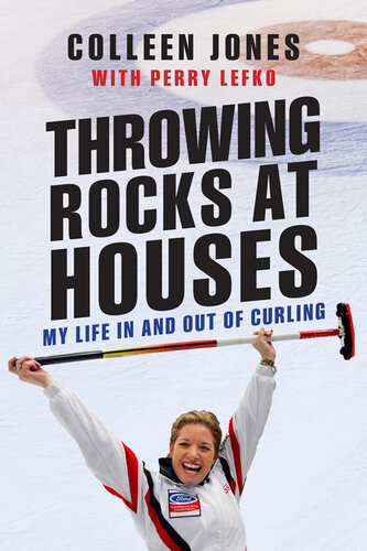 Throwing Rocks at Houses: My Life in and Out of Curling