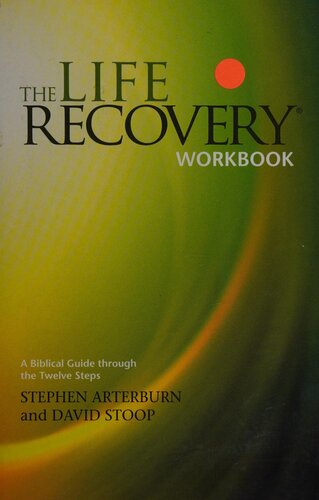 The Life Recovery Workbook: A Biblical Guide through the Twelve Steps