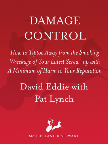 Damage Control: How to Tiptoe Away from the Smoking Wreckage of your Latest Screw-Up with a Minimum of Harm to Your Reputation