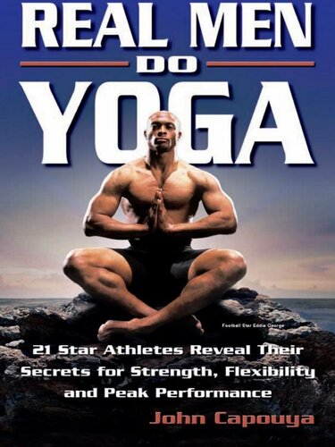 Real Men Do Yoga: 21 Star Athletes Reveal Their Secrets for Strength, Flexibility and Peak Performance