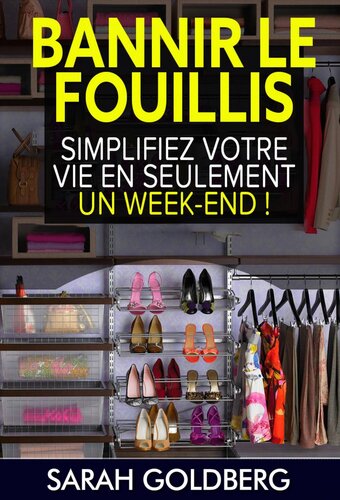 Bannir Le Fouillis: Simplifiez Votre Vie En Seulement Un Week-end !