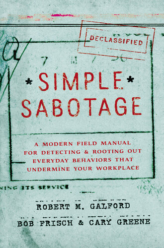 Simple Sabotage: A Modern Field Manual for Detecting and Rooting Out Everyday Behaviors That Undermine Your Workplace