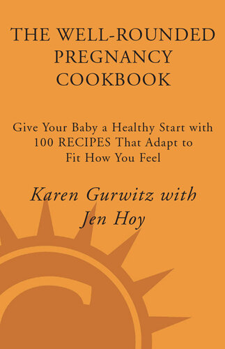 The Well-Rounded Pregnancy Cookbook: Give Your Baby a Healthy Start with 100 Recipes That Adapt to Fit How You Feel