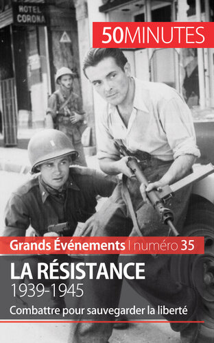 La Résistance. 1939-1945: Combattre pour sauvegarder la liberté