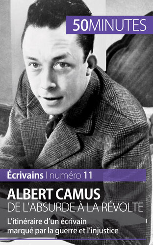 Albert Camus, de l'absurde à la révolte: L'itinéraire d'un écrivain marqué par la guerre et l'injustice