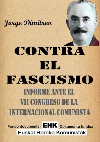 Contra el fascismo: informe ante el VII Congreso de la Internacional Comunista