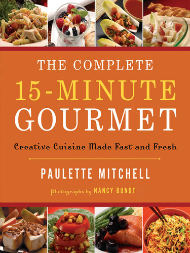 The Complete 15 Minute Gourmet: Creative Cuisine Made Fast and Fresh