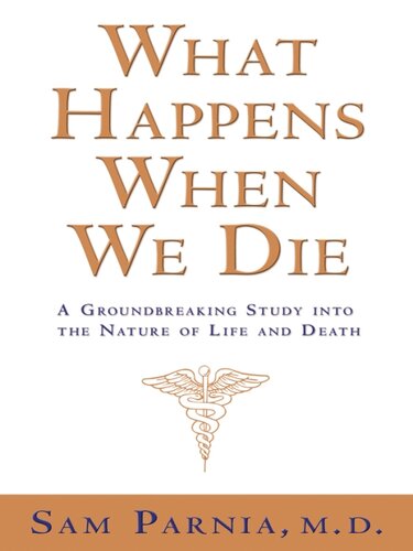 What Happens When We Die?: A Ground-breaking Study into the Nature of Life and Death