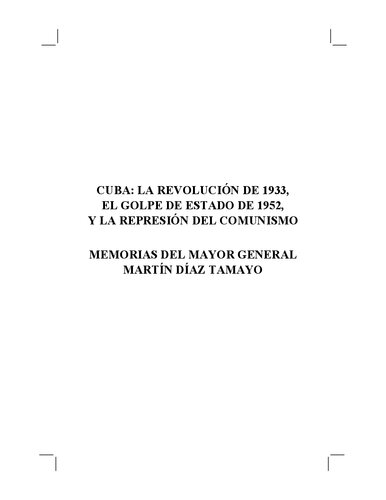 Cuba: La revolución de 1933, El golpe de Estado de 1952, y la represión del comunismo. Memorias del Mayor General Martin Diaz Tamayo