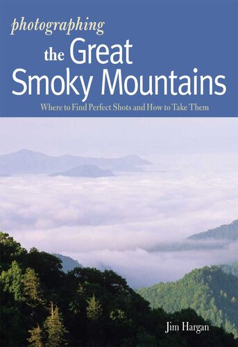 Photographing the Great Smoky Mountains: Where to Find Perfect Shots and How to Take Them