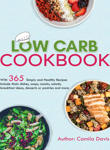 Low Carb Cookbook: With 365 Simply and Healthy Recipes Include Main dishes, soups, snacks, salads, breakfast ideas