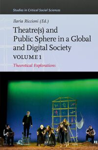 Theater(s) and Public Sphere in a Global and Digital Society, Volume 1: Theoretical Explorations