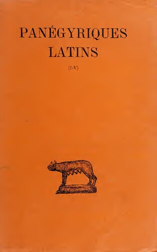 Panegyrici Latini / Panégyriques latins. Tome I: I–V