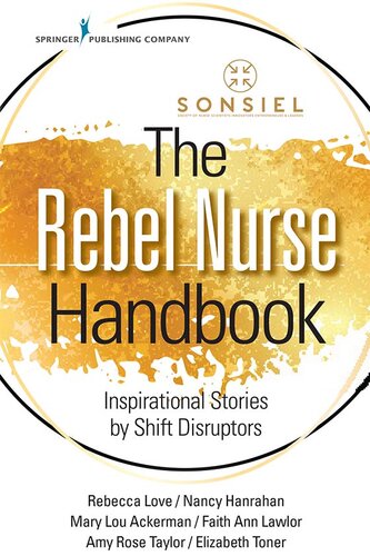 The Rebel Nurse Handbook: Inspirational Stories by Shift Disruptors