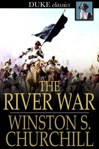 The River War: An Historical Account of the Reconquest of the Soudan