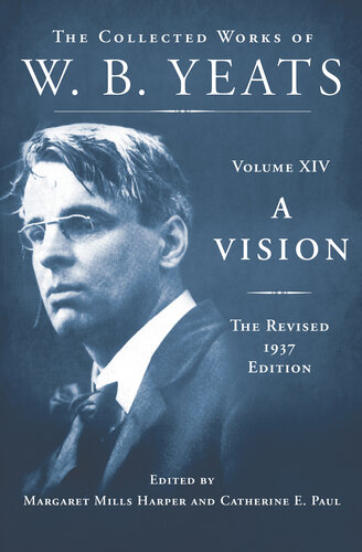 A Vision: The Collected Works of W. B. Yeats, Volume XIV