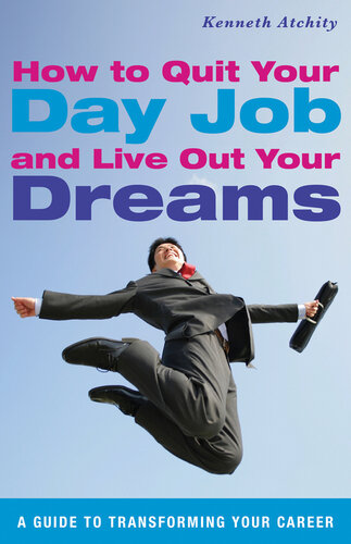 How to Quit Your Day Job and Live Out Your Dreams: A Guide to Transforming Your Career