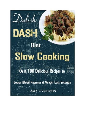 Delish DASH Diet Slow Cooking: Over 100 Delicious Recipes to Lower Blood Pressure & Weight Loss Solution