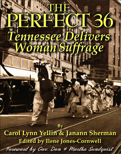 The Perfect 36: Tennessee Delivers Woman Suffrage: Tennessee Delivers Woman Suffrage