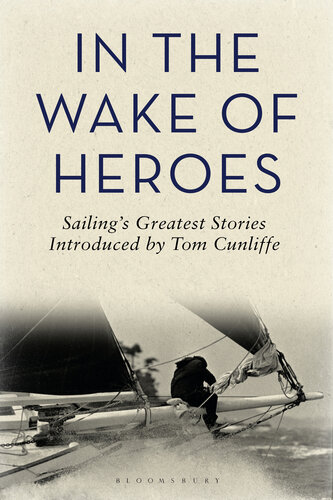 In the Wake of Heroes: Sailing's Greatest Stories Introduced by Tom Cunliffe