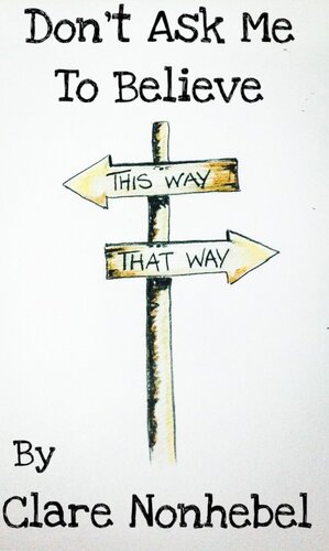 Don't Ask Me to Believe