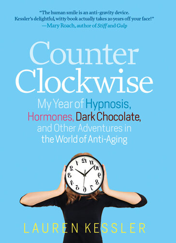 Counterclockwise: My Year of Hypnosis, Hormones, Dark Chocolate, and Other Adventures in the World of Anti-Aging