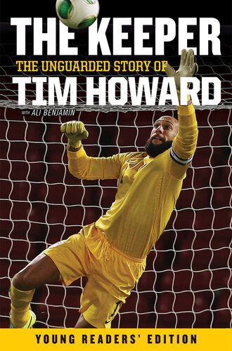 The Keeper: The Unguarded Story of Tim Howard Young Readers' Edition
