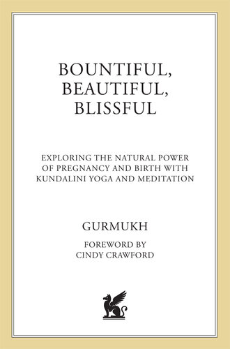 Bountiful, Beautiful, Blissful: Experience the Natural Power of Pregnancy and Birth with Kundalini Yoga and Meditation