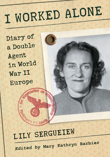 I Worked Alone: Diary of a Double Agent in World War II Europe