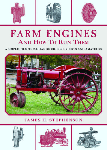 Farm Engines and How to Run Them: A Simple, Practical Handbook for Experts and Amateurs