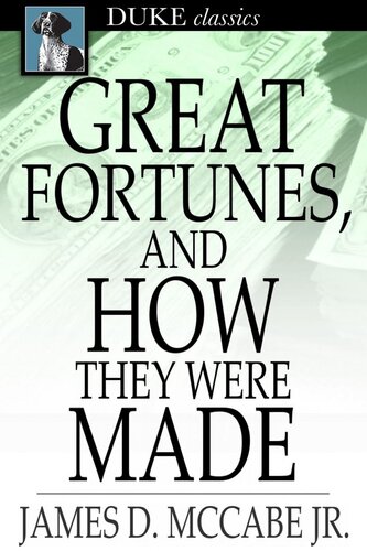 Great Fortunes, and How They Were Made: Or, the Struggles and Triumphs of Our Self-Made Men