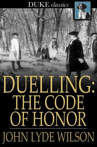 Duelling: The Code of Honor: Or, Rules for the Government of Principals and Seconds in Duelling