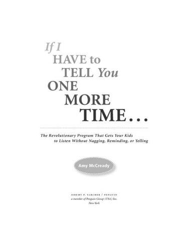 If I Have to Tell You One More Time. . .: The Revolutionary Program That Gets Your Kids To Listen Without Nagging, Reminding, or Yelling