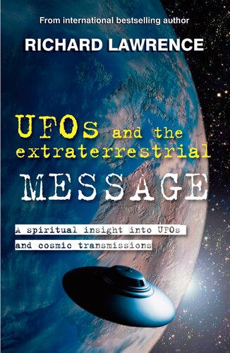 UFOs and the Extraterrestrial Message: A spiritual insight into UFOs and cosmic transmissions