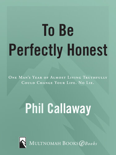 To Be Perfectly Honest: One Man's Year of Almost Living Truthfully Could Change Your Life. No Lie.