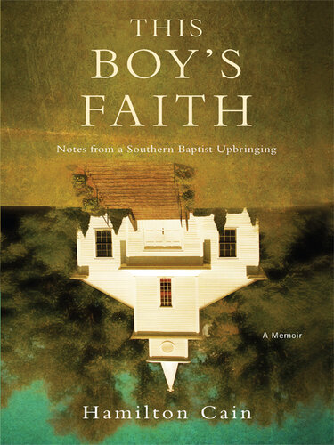 This Boy's Faith: Notes from a Southern Baptist Upbringing