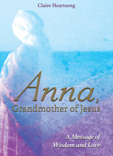 Anna, Grandmother of Jesus: A Message of Wisdom and Love