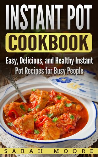 Instant Pot Cookbook: Easy, Delicious, and Healthy Instant Pot Recipes for Busy People