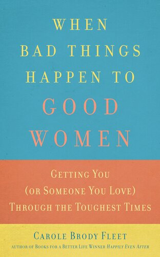 When Bad Things Happen to Good Women: Getting You (or Someone You Love) Through the Toughest Times