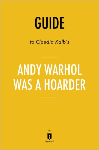 Summary of Andy Warhol was a Hoarder: by Claudia Kalb