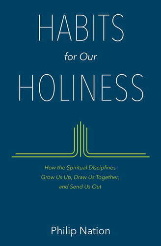 Habits for Our Holiness: How the Spiritual Disciplines Grow Us Up, Draw Us Together, and Send Us Out