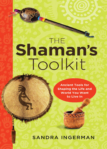 The Shaman's Toolkit: Ancient Tools for Shaping the Life and World You Want to Live In